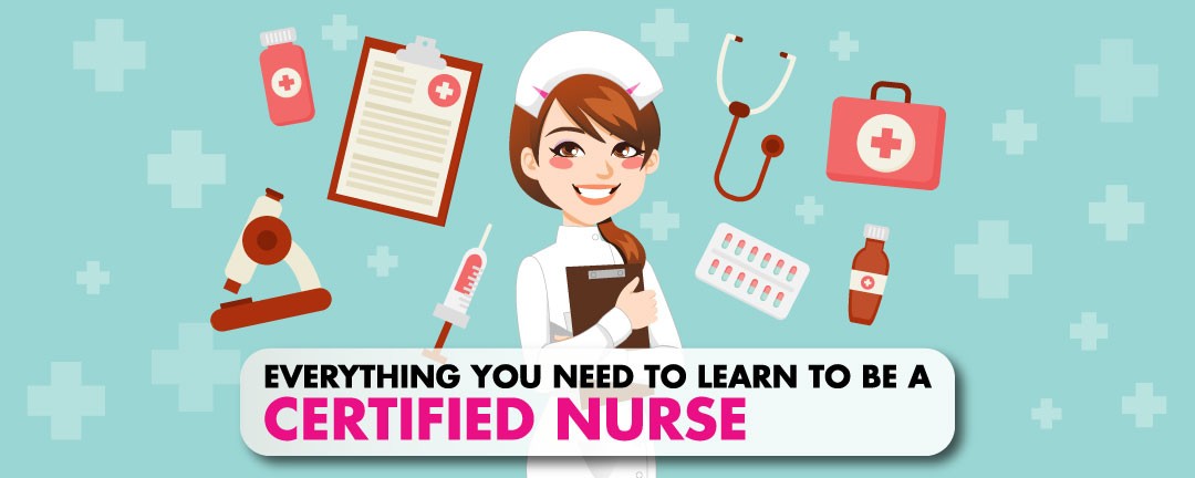 Everything You Need to Learn to be a Certified Nurse